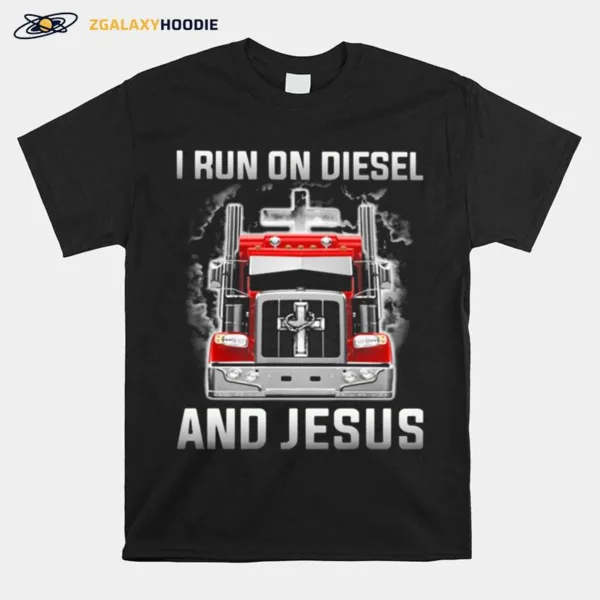 Truck I Run On Diesel And Jesus Unisex T-Shirt