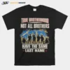 True Brotherhood Not All Brothers Have The Same Last Name Veteran Unisex T-Shirt