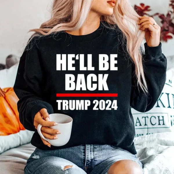 Trump 2024 For President Hell Be Back Unisex T-Shirt