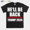 Trump 2024 For President Hell Be Back Unisex T-Shirt