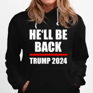 Trump 2024 For President Hell Be Back Unisex T-Shirt