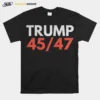 Trump 45Th 47Th President Trump 2024 Re Election Unisex T-Shirt