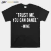 Trust Me You Can Dance Wine Unisex T-Shirt