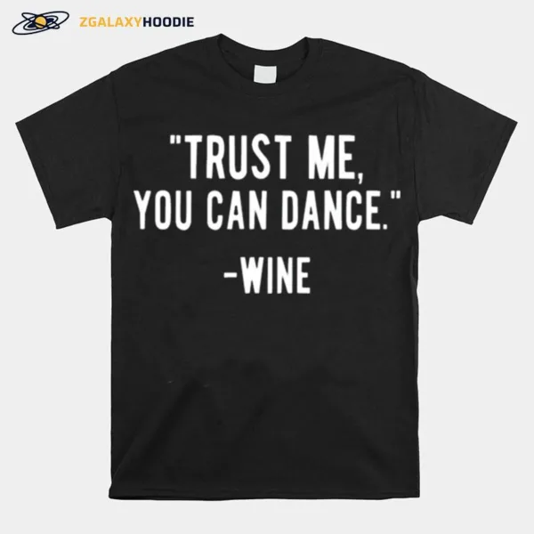 Trust Me You Can Dance Wine Unisex T-Shirt