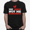 Try Jesus Not Me Cause I Throw Hands Christian Boxing Unisex T-Shirt