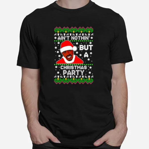 Tupac Shakur Ain't Nothin But A Christmas Party Ugly Christmas Unisex T-Shirt