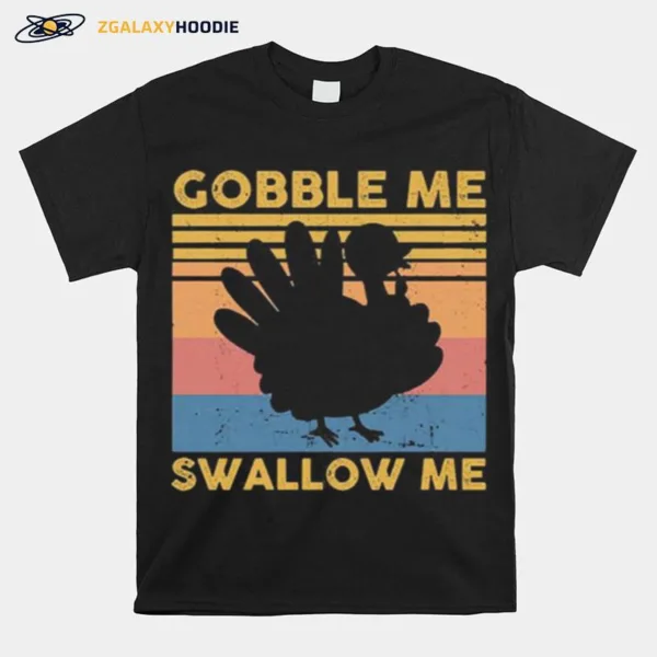 Turkey Gobble Me Swallow Me Thanksgiving Vintage Unisex T-Shirt