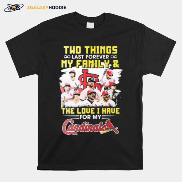 Two Things Last Forever My Family And The Love I Have For My St Louis Cardinals Unisex T-Shirt