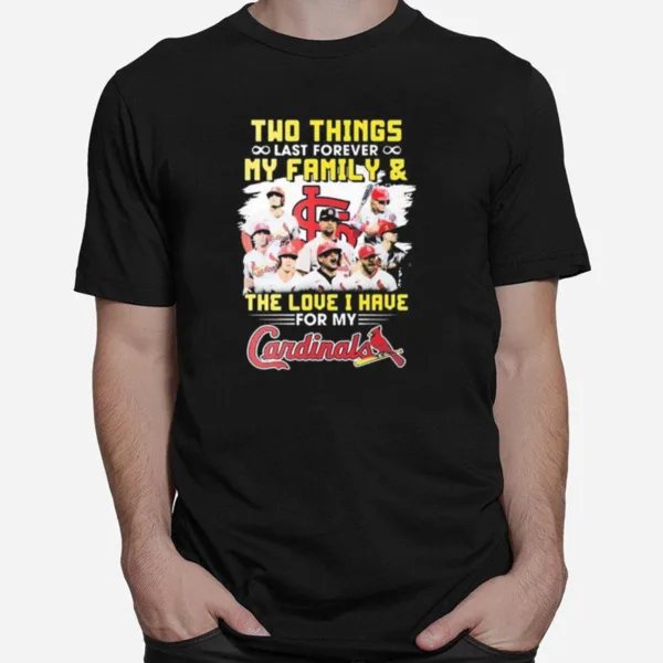 Two Things Last Forever My Family And The Love I Have For My St Louis Cardinals Unisex T-Shirt