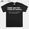 Two Types Of People Intelligent Clever Smart Logic Unisex T-Shirt