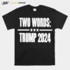 Two Words Trump 2024 Unisex T-Shirt