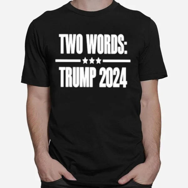 Two Words Trump 2024 Unisex T-Shirt