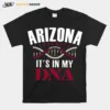 Typo Art Arizona Football Proud Fan It? In My Dna Unisex T-Shirt