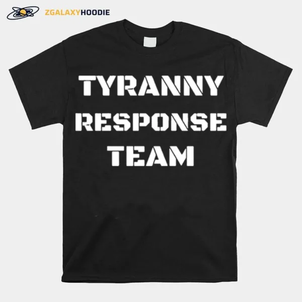 Tyranny Response Team Unisex T-Shirt