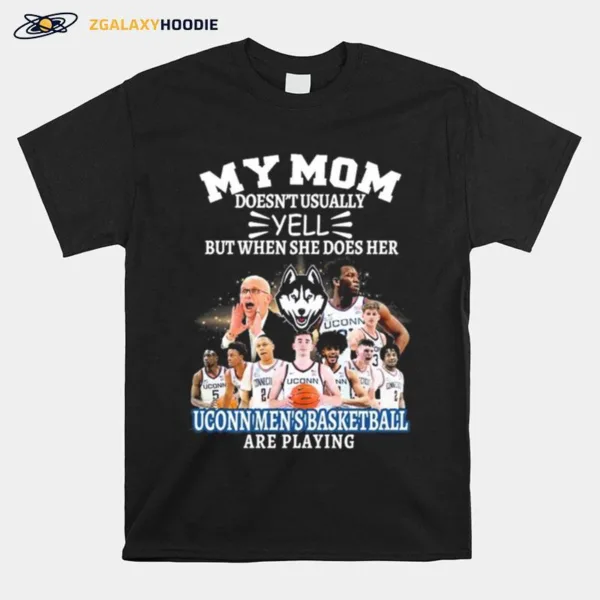 Uconn My Mom Doesn't Usually Yell But When She Does Her Team Uconn Men? Basketball Are Playing Unisex T-Shirt