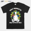 Unicorn Half Namaste Half Gtfo My Face Unisex T-Shirt