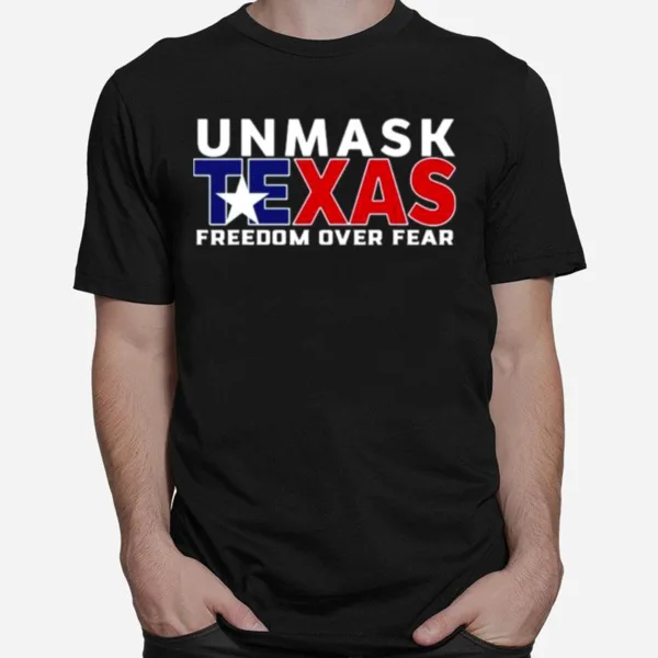 Unmask Texas Freedom Over Fear Unisex T-Shirt