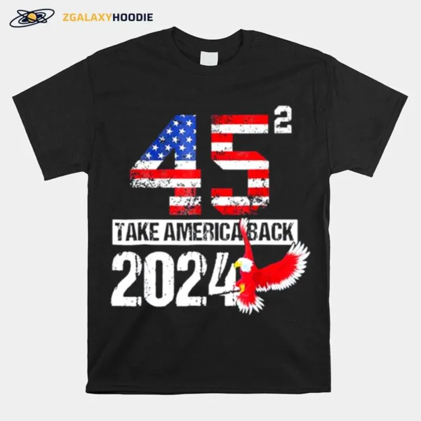 Usa Election Trump 2024 Flag Take Usa Back Again Unisex T-Shirt