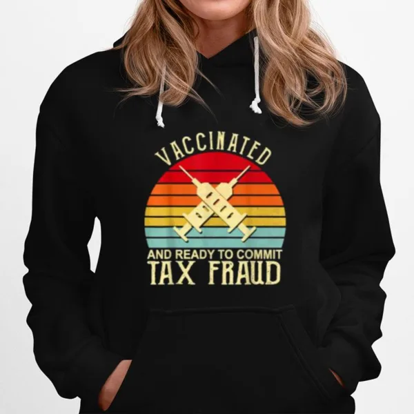 Vaccinated And Ready To Commit Tax Fraud Vintage Vaccinated Unisex T-Shirt