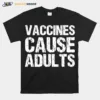 Vaccines Cause Adults Polio Unisex T-Shirt