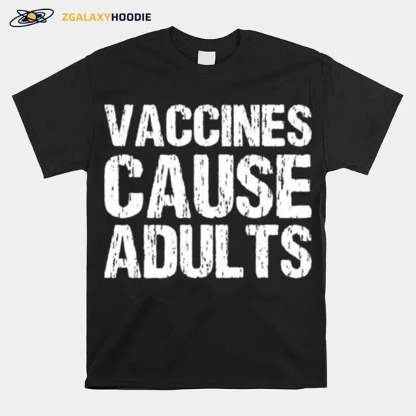 Vaccines Cause Adults Polio Unisex T-Shirt