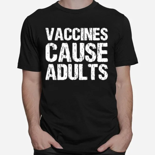 Vaccines Cause Adults Polio Unisex T-Shirt