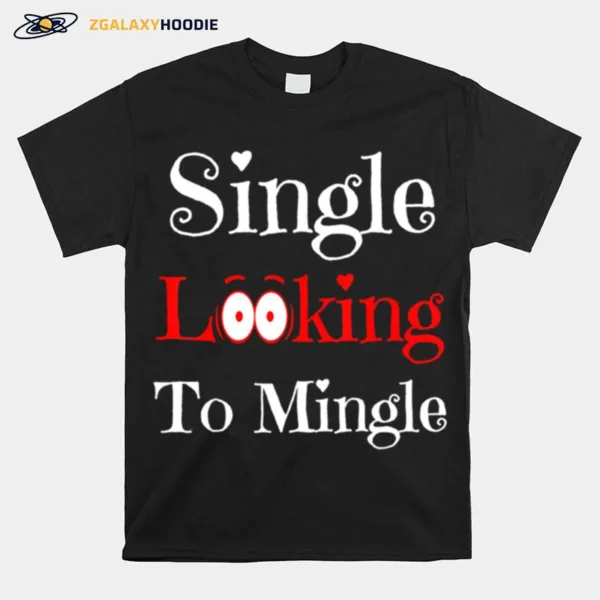 Valentines Day Single Looking To Mingle Man Unisex T-Shirt