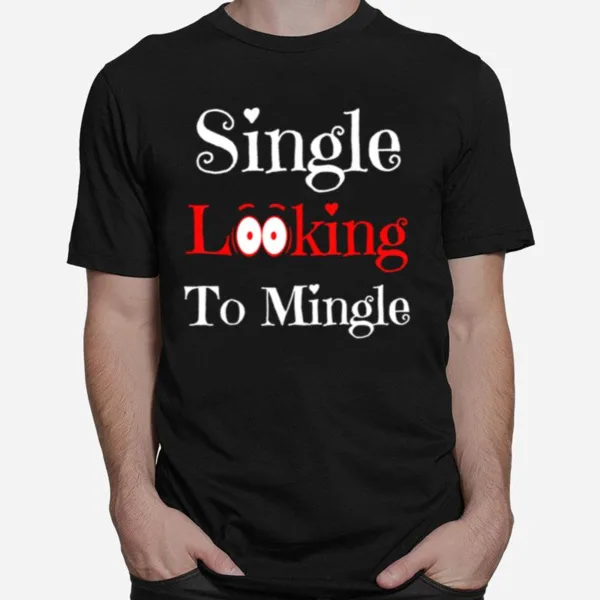 Valentines Day Single Looking To Mingle Man Unisex T-Shirt