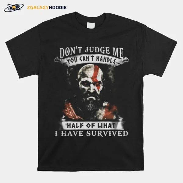 Vikings Dont Judge Me You Cant Handle Half Of What I Have Survived Unisex T-Shirt