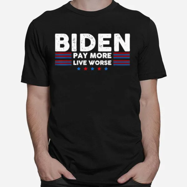 Vintage Joe Biden Pay More Live Worse Unisex T-Shirt