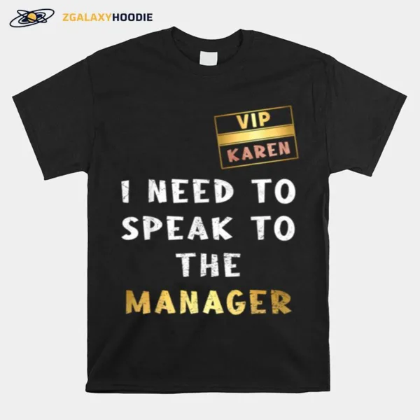 Vip Card Karen I Need To Speak To The Manager Unisex T-Shirt