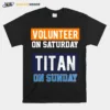 Volunteer On Saturday Titan On Sunday Nashville Football Unisex T-Shirt