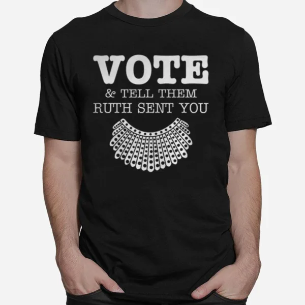 Vote Tell Them Ruth Sent You Unisex T-Shirt