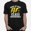Wake Up Your Class Consciousness Shart Unisex T-Shirt