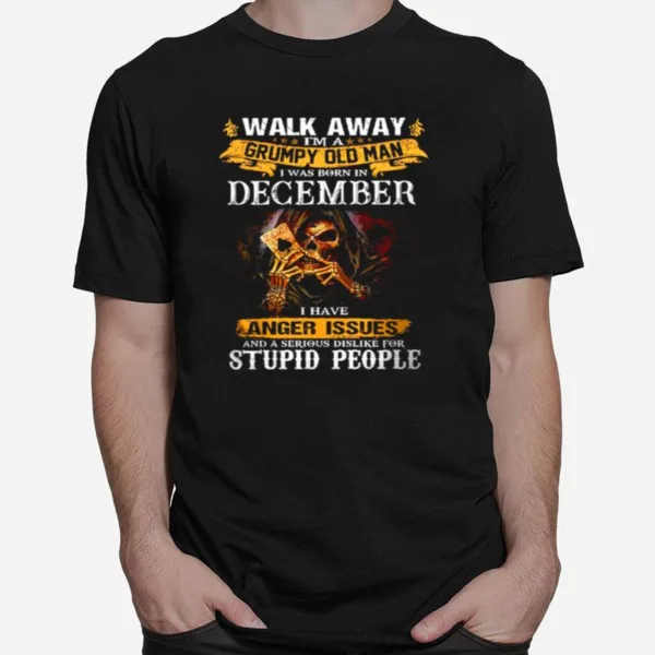 Walk Away Im A Grumpy Old Man I Was Born In December Tshirt Unisex T-Shirt