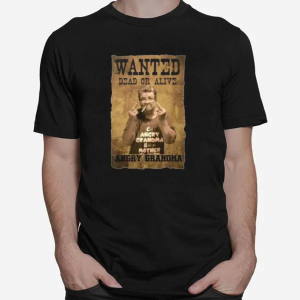 Wanted Dead Or Alive Angry Grandma Unisex T-Shirt