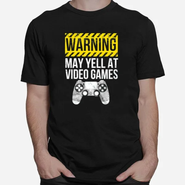 Warning May Yell At Video Games Unisex T-Shirt