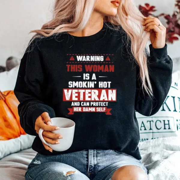 Warning This Woman Is A Smokin Hot Veteran And Can Protect Her Damn Self Unisex T-Shirt