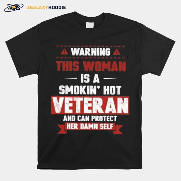 Warning This Woman Is A Smokin Hot Veteran And Can Protect Her Damn Self Unisex T-Shirt