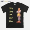 We Are At The Toes Unisex T-Shirt