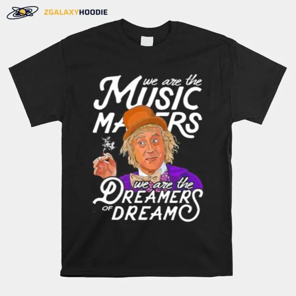 We Are The Music Matters We Are The Dreamers Of Dream Unisex T-Shirt