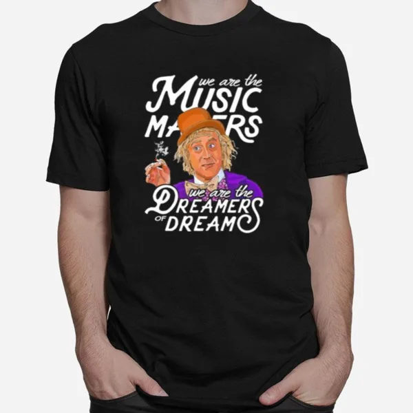 We Are The Music Matters We Are The Dreamers Of Dream Unisex T-Shirt