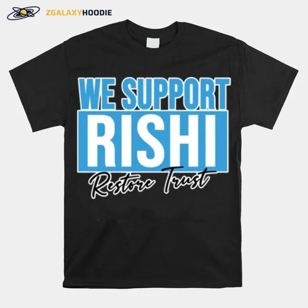 We Support Rishi Sunak Edit Restore Trust Unisex T-Shirt