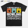 Weekend Forecast Bowling With 300 Chance Of Drinking Unisex T-Shirt