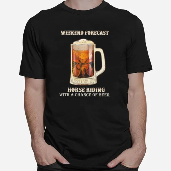 Weekend Forecast Horse Riding With A Chance Of Beer Unisex T-Shirt