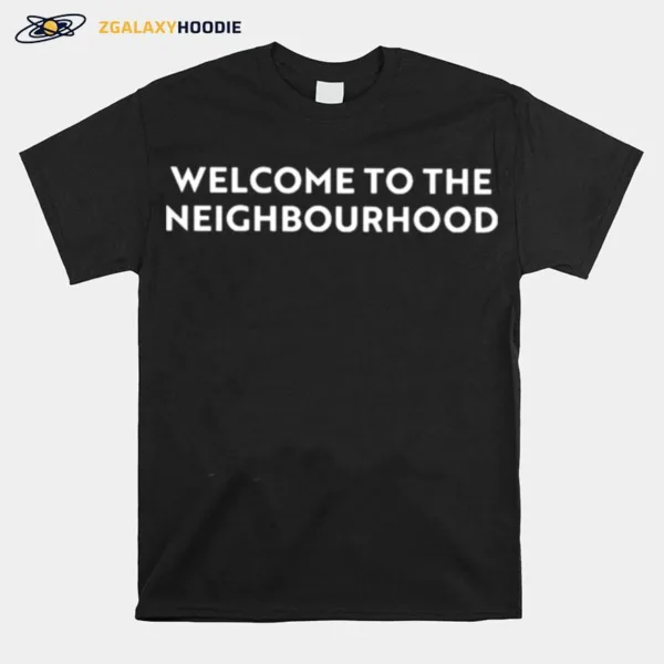 Welcome To The Neighbourhood Unisex T-Shirt