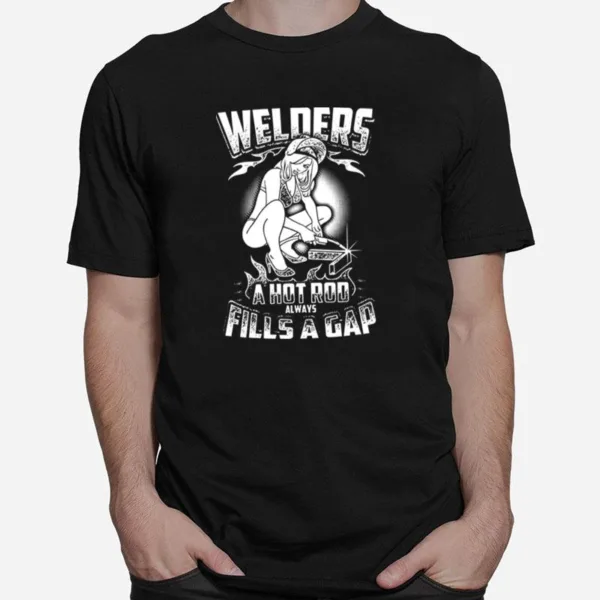 Welders A Hot Rod Always Fills A Gap Unisex T-Shirt