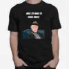 Well Id Have To Think Twice Unisex T-Shirt