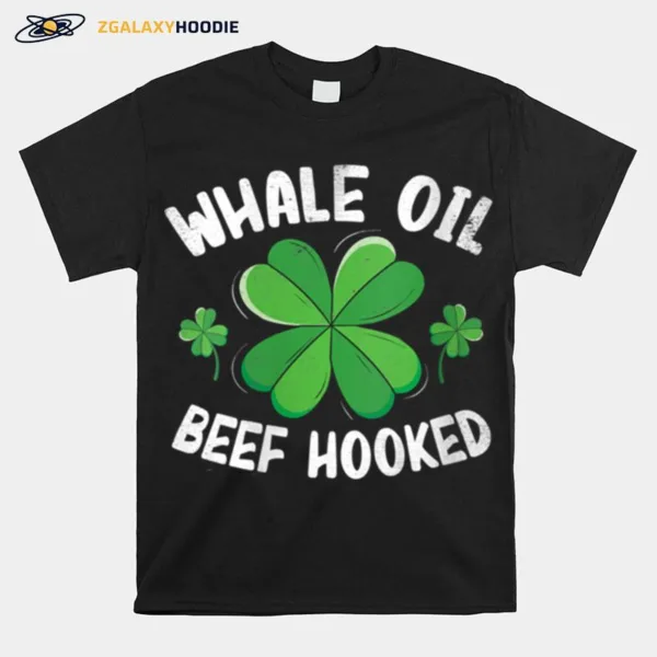 Whale Oil Beef Hooked St. Patricks Day Shamrock Unisex T-Shirt