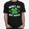 Whale Oil Beef Hooked St. Patricks Day Shamrock Unisex T-Shirt